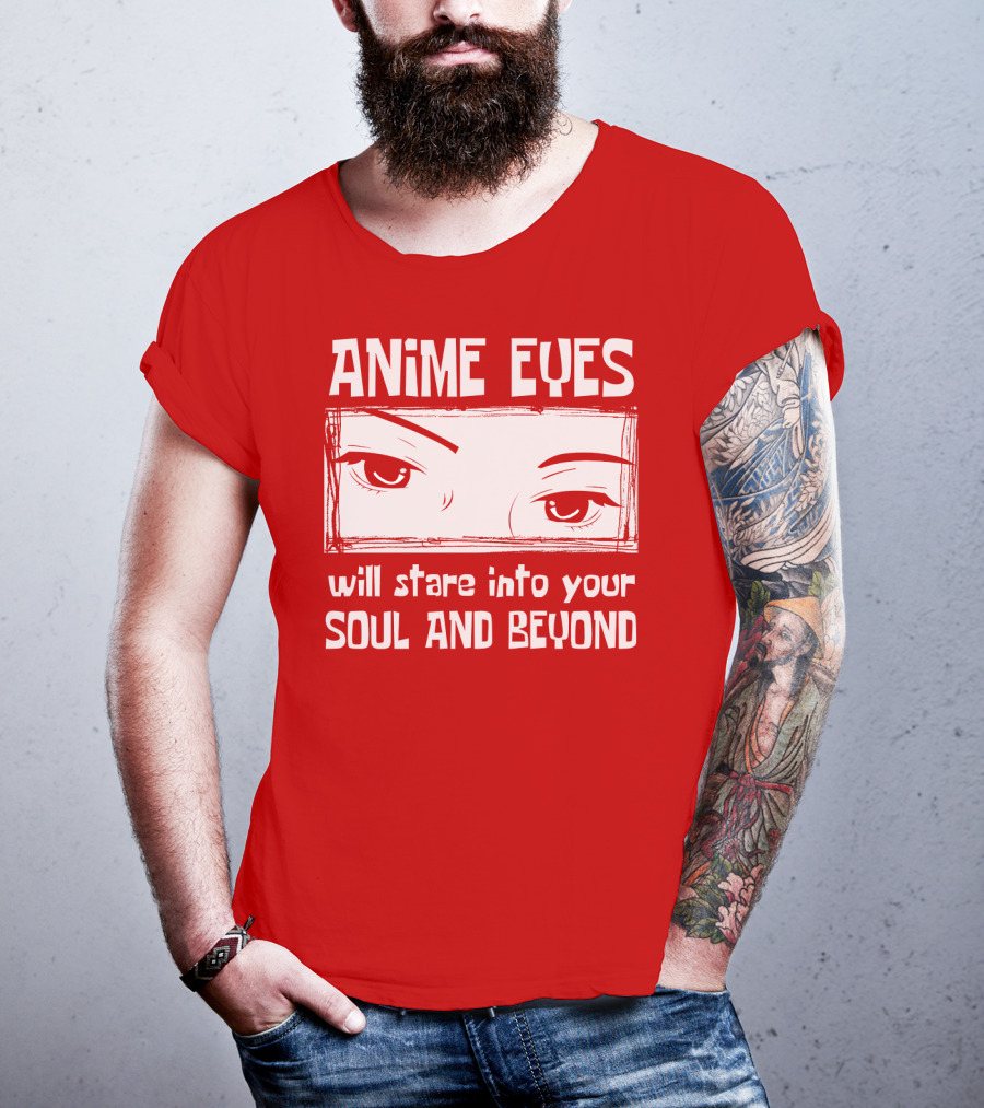 Anime Eyes Will Stare Into Your Soul And Beyond T-Shirt