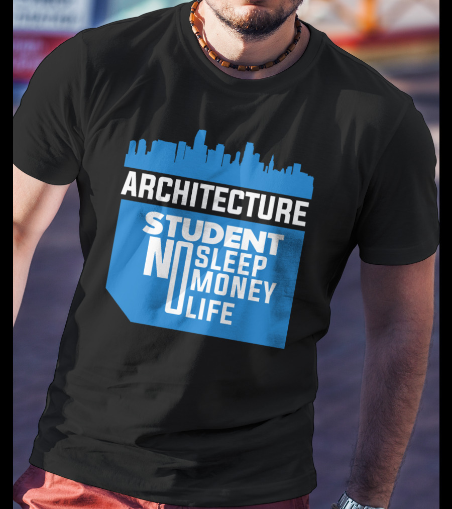 Architecture Student Life No Sleep No Money City Skyline T-Shirt