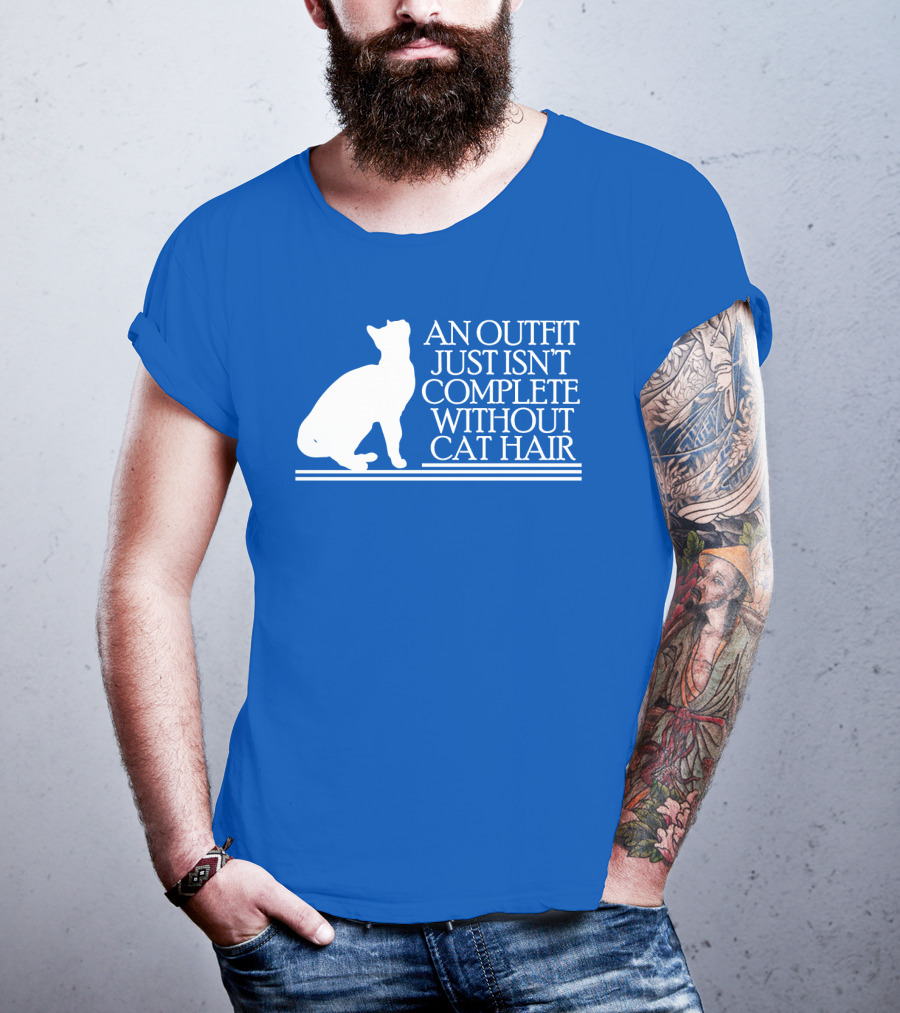 An Outfit Just Isn't Complete Without Cat Hair Cat T-Shirt
