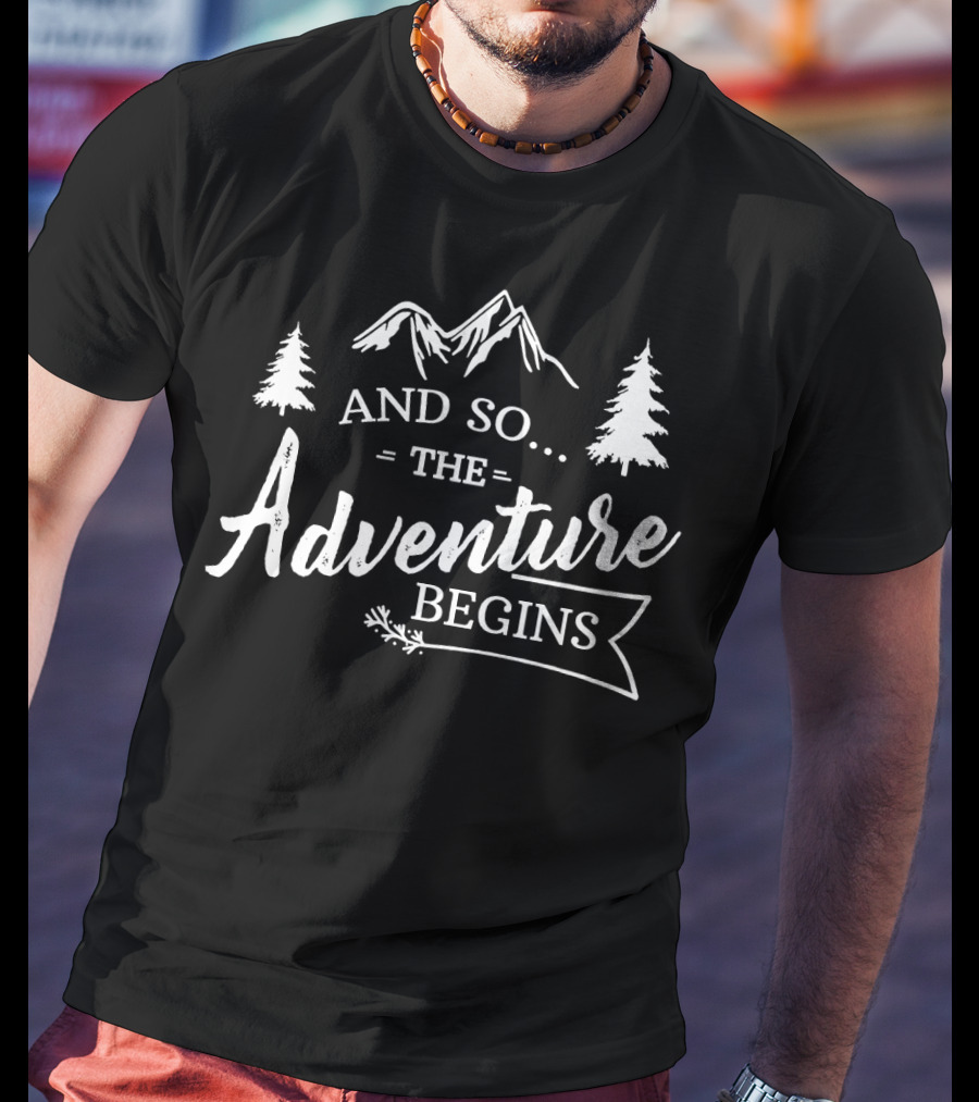 And So The Adventure Begins Camping T-Shirt