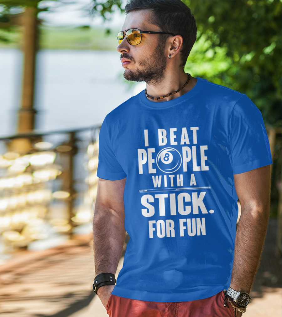 I Beat People With A Stick For Fun Billiards 8 Ball T-Shirt