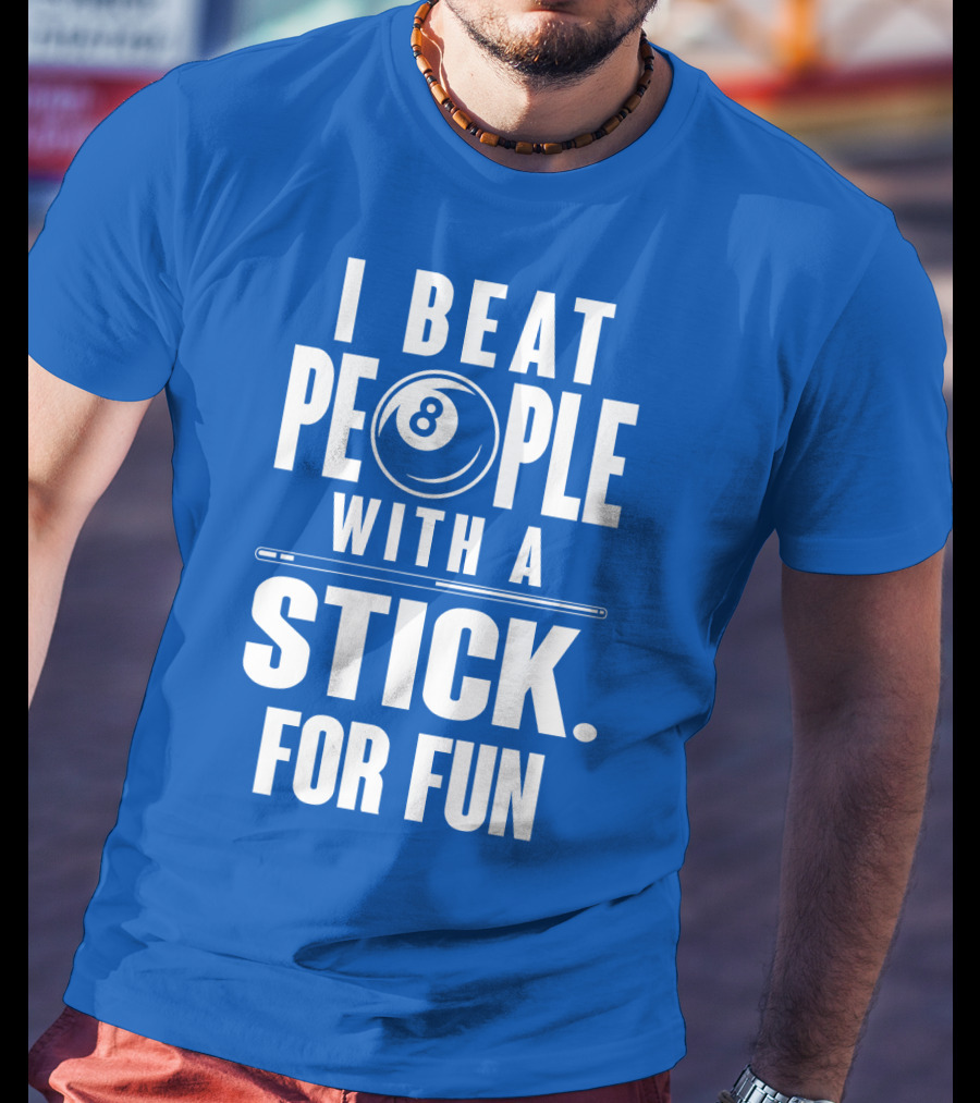 I Beat People With A Stick For Fun Billiards 8 Ball T-Shirt