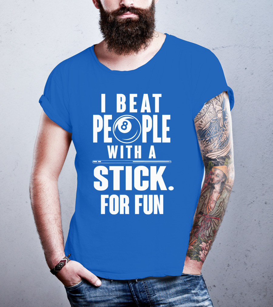I Beat People With A Stick For Fun Billiards 8 Ball T-Shirt