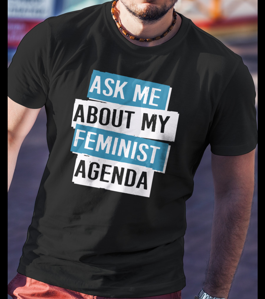 Ask Me About My Feminist Agenda T-Shirt