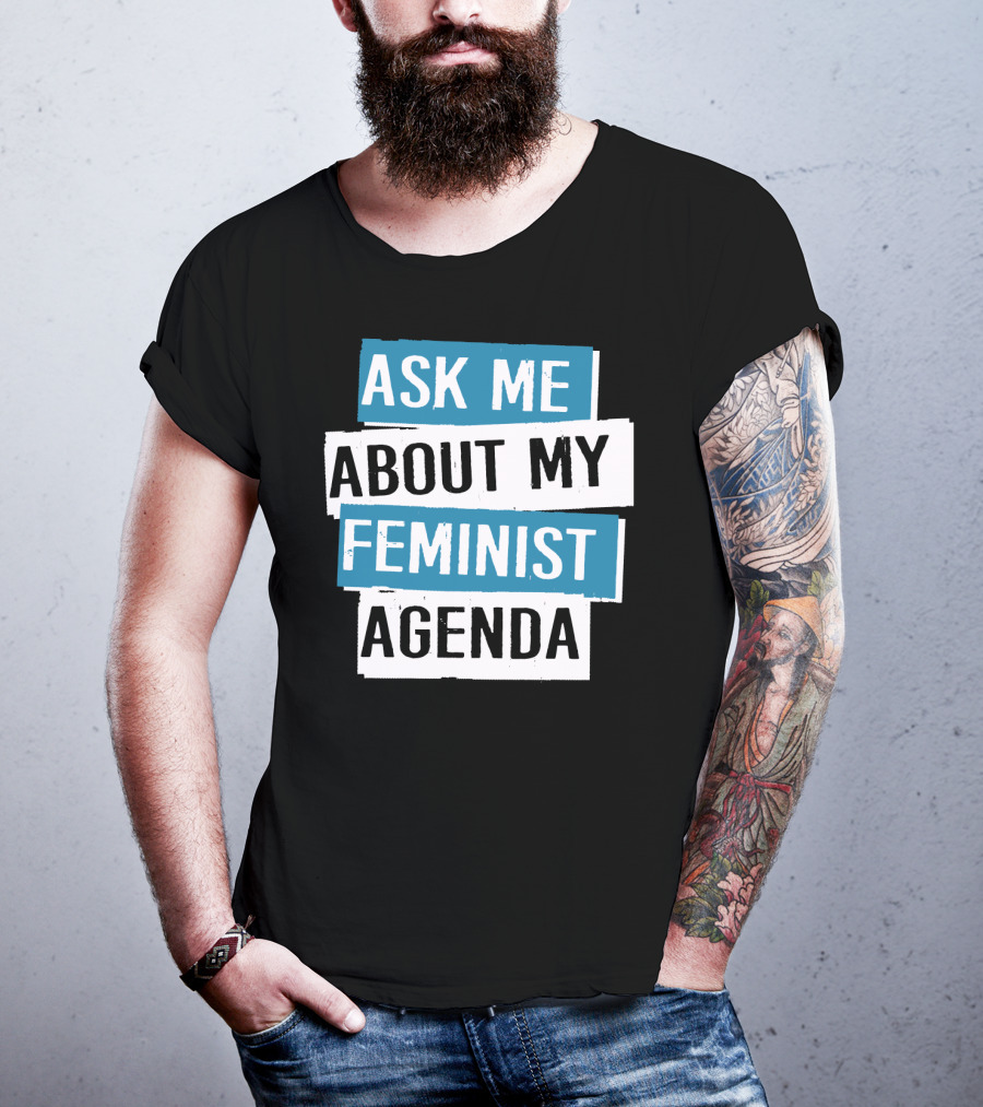 Ask Me About My Feminist Agenda T-Shirt