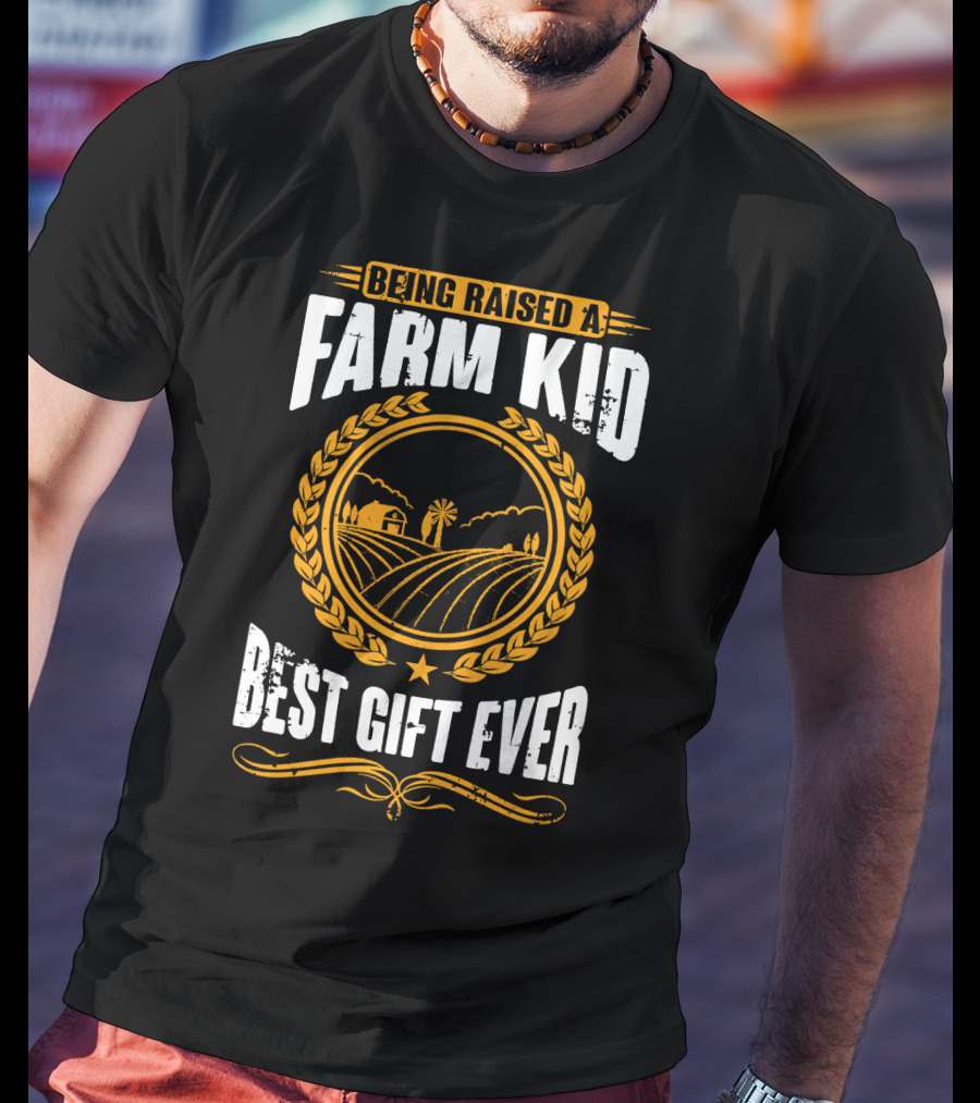 Being Raised A Farm Kid Best Gift Ever T-Shirt
