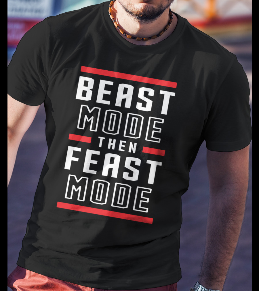 BEAST MODE THEN FEAST MODE Fitness Motivation Training Lifestyle T-Shirt
