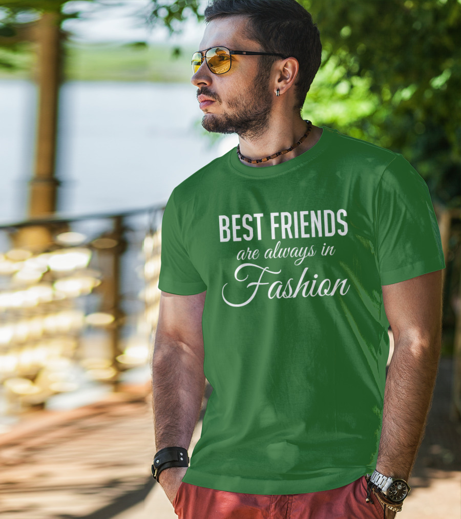Best Friends Are Always In Fashion Green T-Shirt