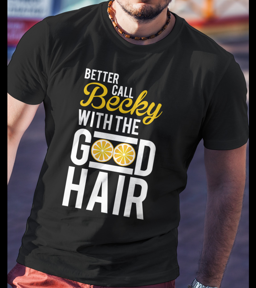 Better Call Becky With The Good Hair Lemonade Song Lyrics T-Shirt