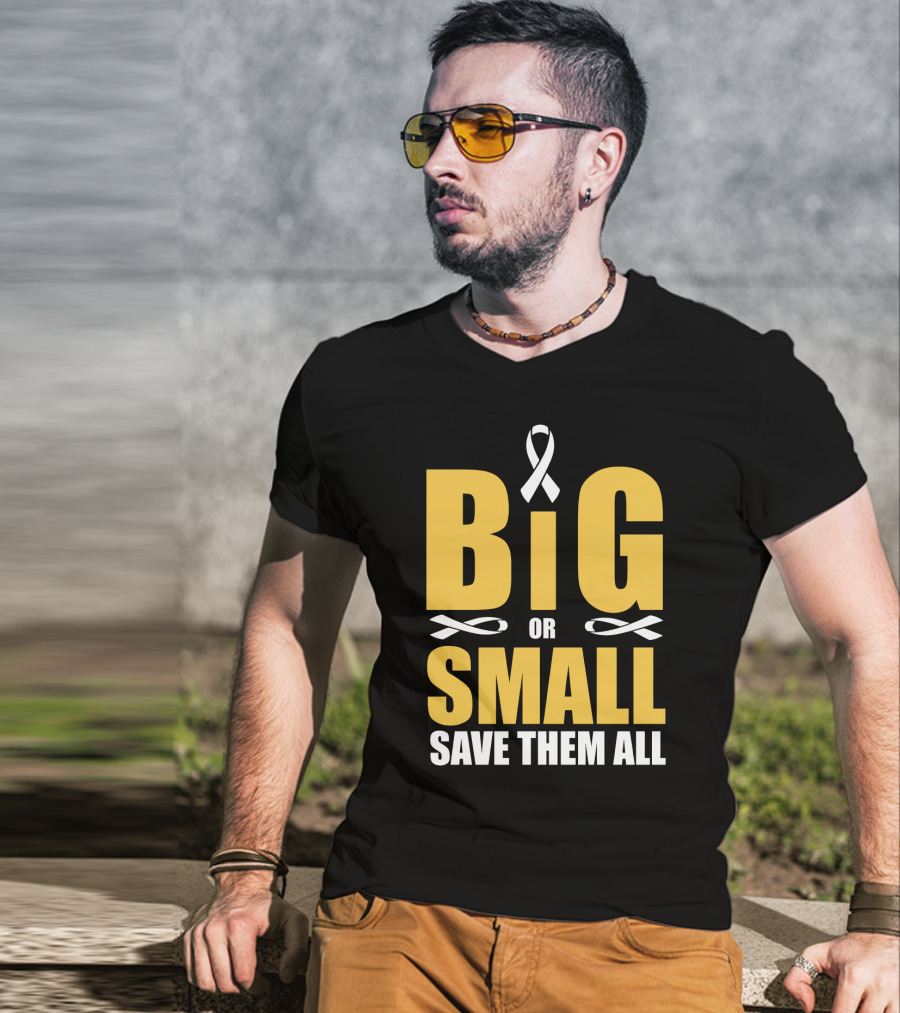 Big Or Small Save Them All Ribbon Awareness T-Shirt