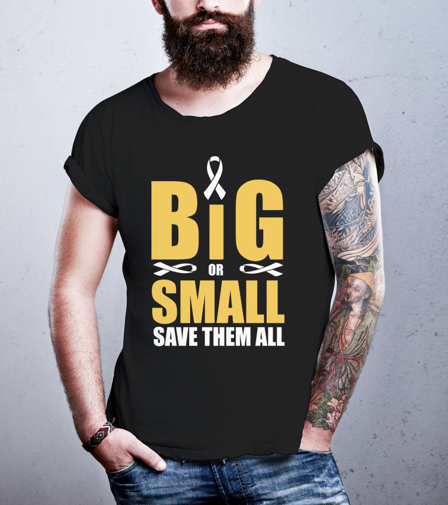 Big Or Small Save Them All Ribbon Awareness T-Shirt