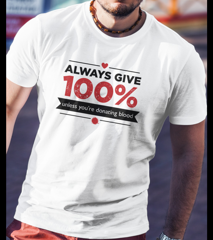 Always Give 100% Unless You're Donating Blood Heart Motif T-Shirt