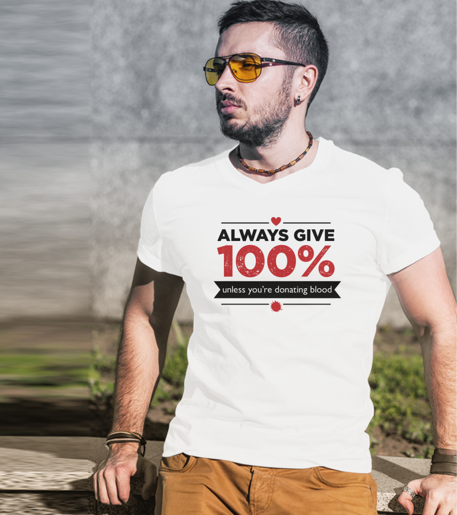 Always Give 100% Unless You're Donating Blood Heart Motif T-Shirt