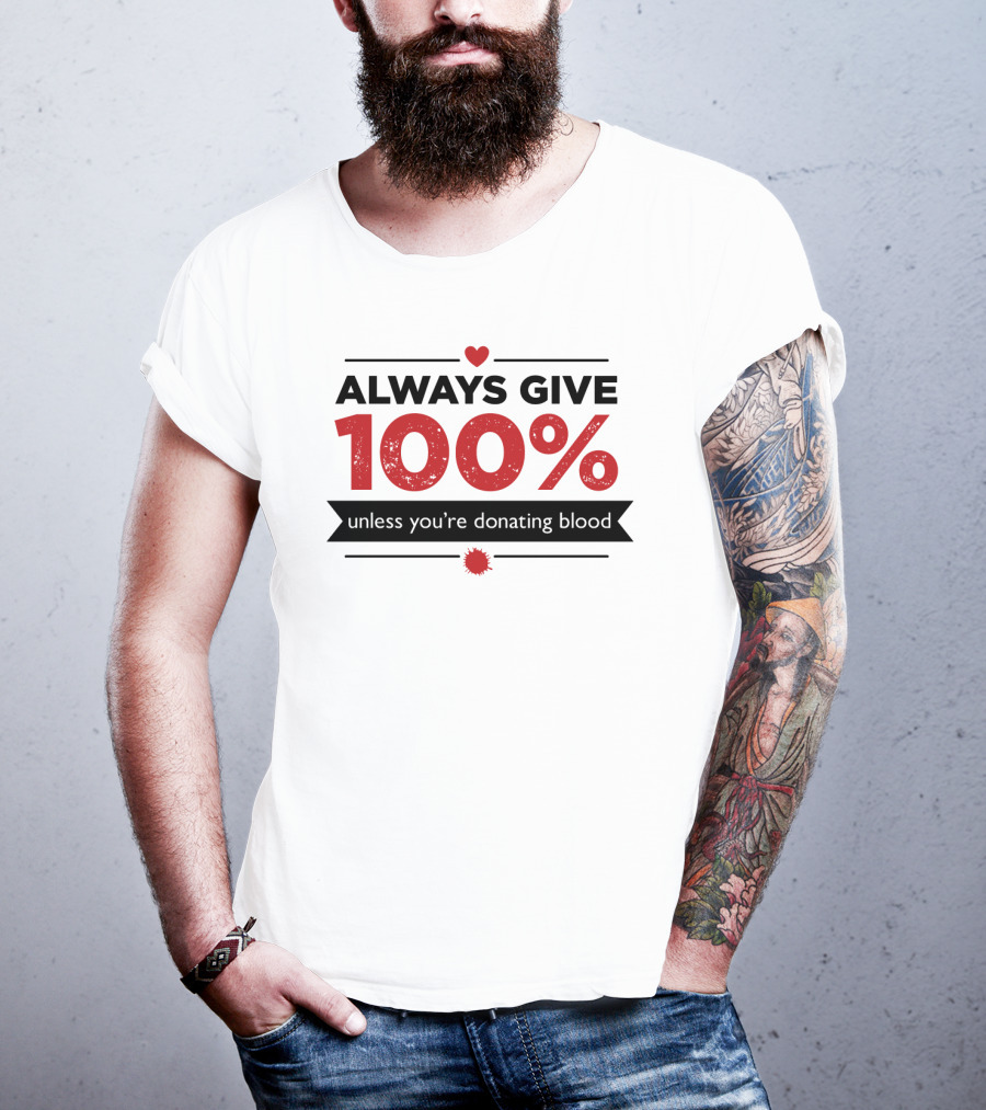 Always Give 100% Unless You're Donating Blood Heart Motif T-Shirt