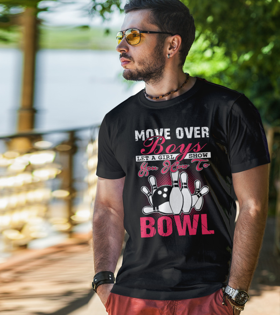 Move Over Boys Let A Girl Show You How To Bowl T-Shirt
