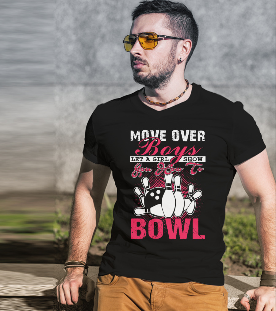 Move Over Boys Let A Girl Show You How To Bowl T-Shirt