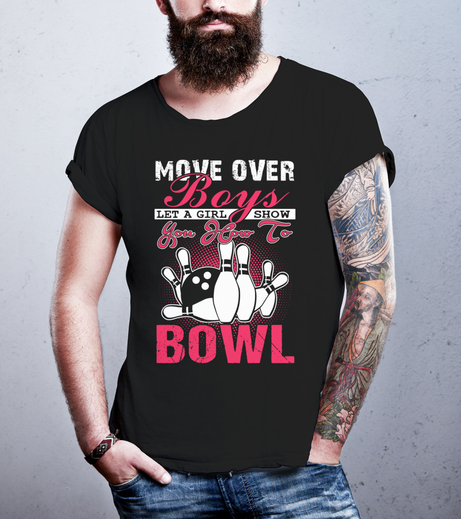 Move Over Boys Let A Girl Show You How To Bowl T-Shirt