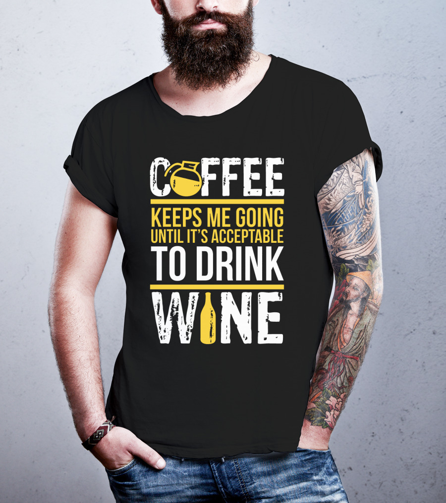 Coffee Keeps Me Going Until It's Acceptable To Drink Wine Flask And Bottle T-Shirt