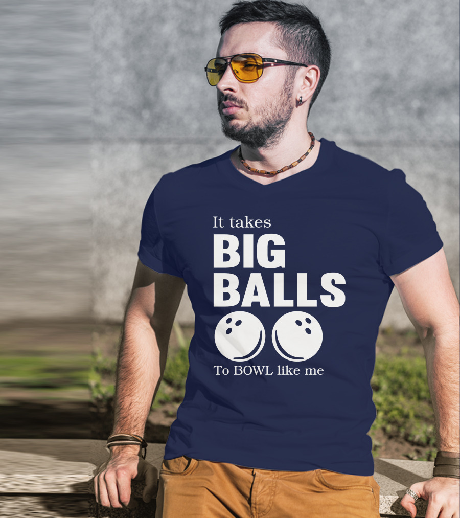It Takes Big Balls To Bowl Like Me T-Shirt