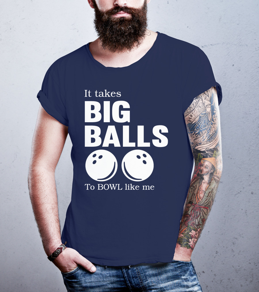 It Takes Big Balls To Bowl Like Me T-Shirt