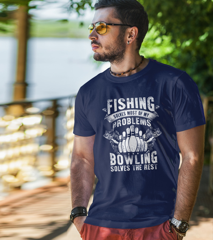 Fishing Solves Most Of My Problems Bowling Solves The Rest T-Shirt