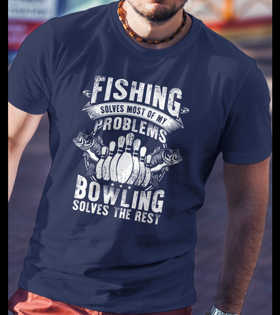 Fishing Solves Most Of My Problems Bowling Solves The Rest T-Shirt