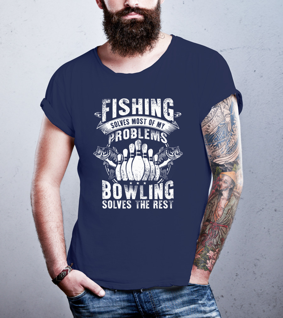 Fishing Solves Most Of My Problems Bowling Solves The Rest T-Shirt