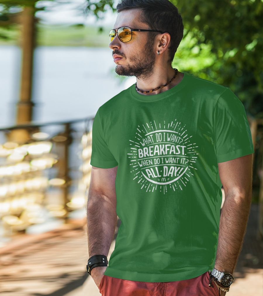 What Do I Want Breakfast When Do I Want It All Day T-Shirt