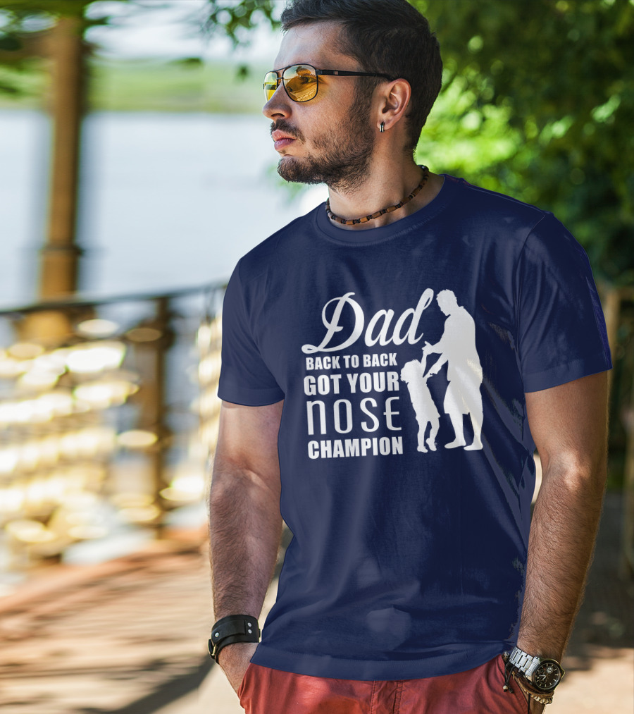 Dad Back To Back Got Your Nose Champion T-Shirt
