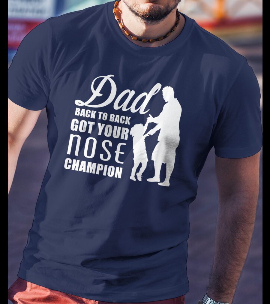 Dad Back To Back Got Your Nose Champion T-Shirt