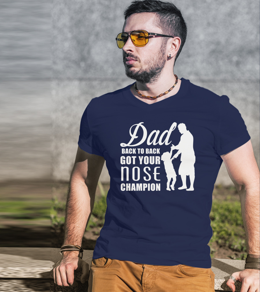 Dad Back To Back Got Your Nose Champion T-Shirt