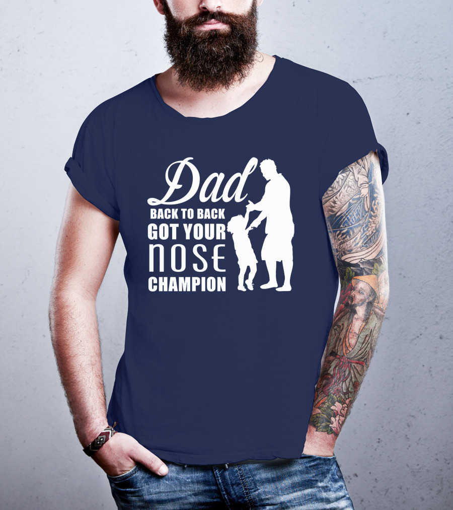Dad Back To Back Got Your Nose Champion T-Shirt