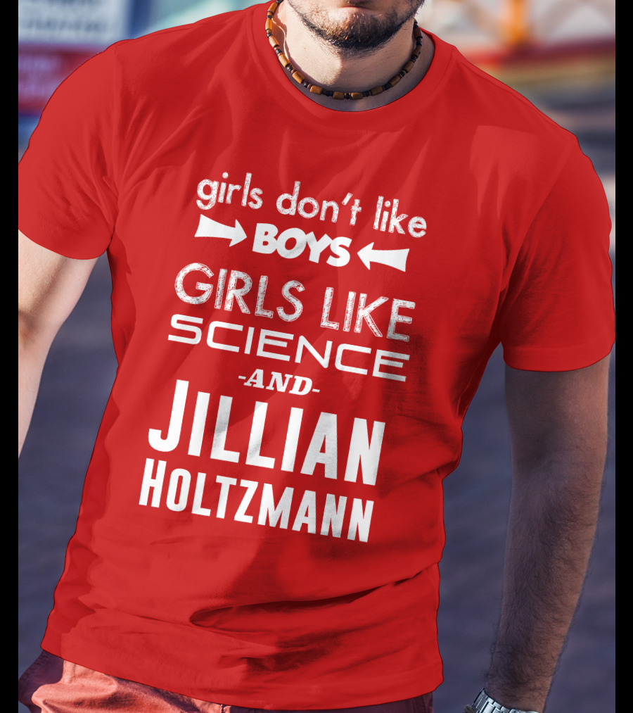 Girls Don’t Like Boys Girls Like Science And Jillian Holtzmann T-Shirt