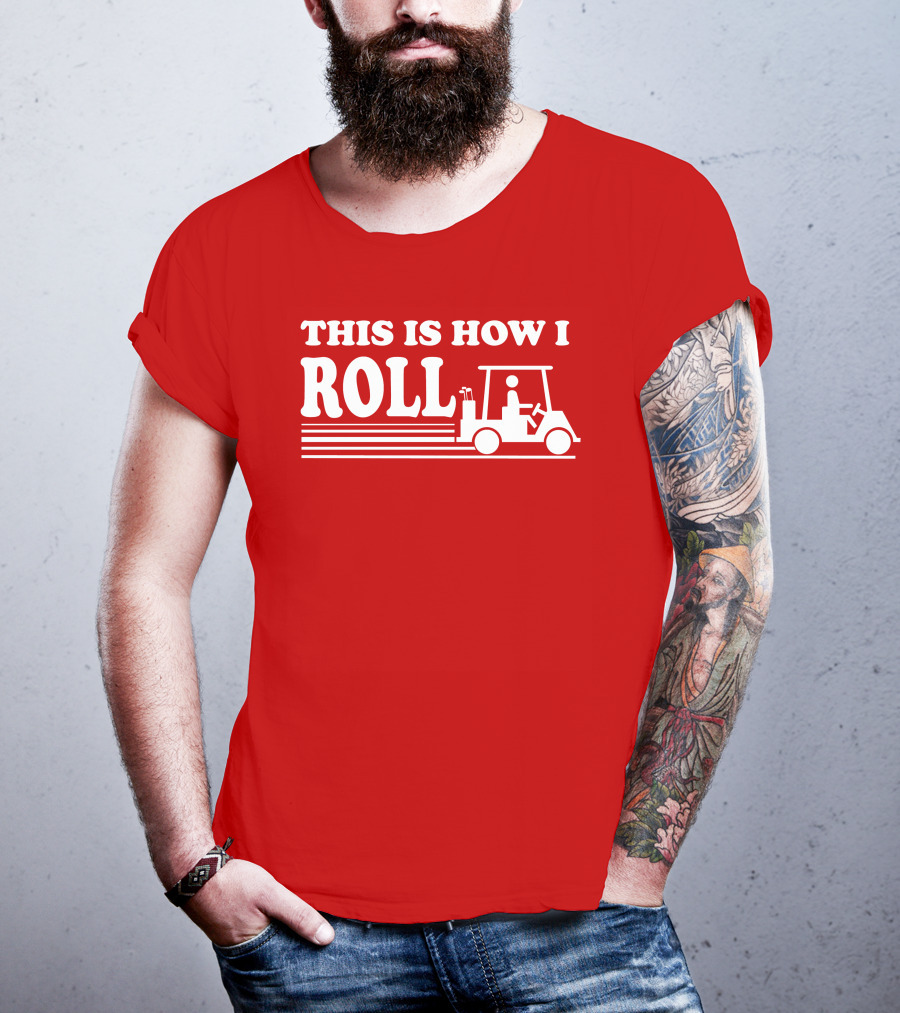 Golf Cart This Is How I Roll T-Shirt