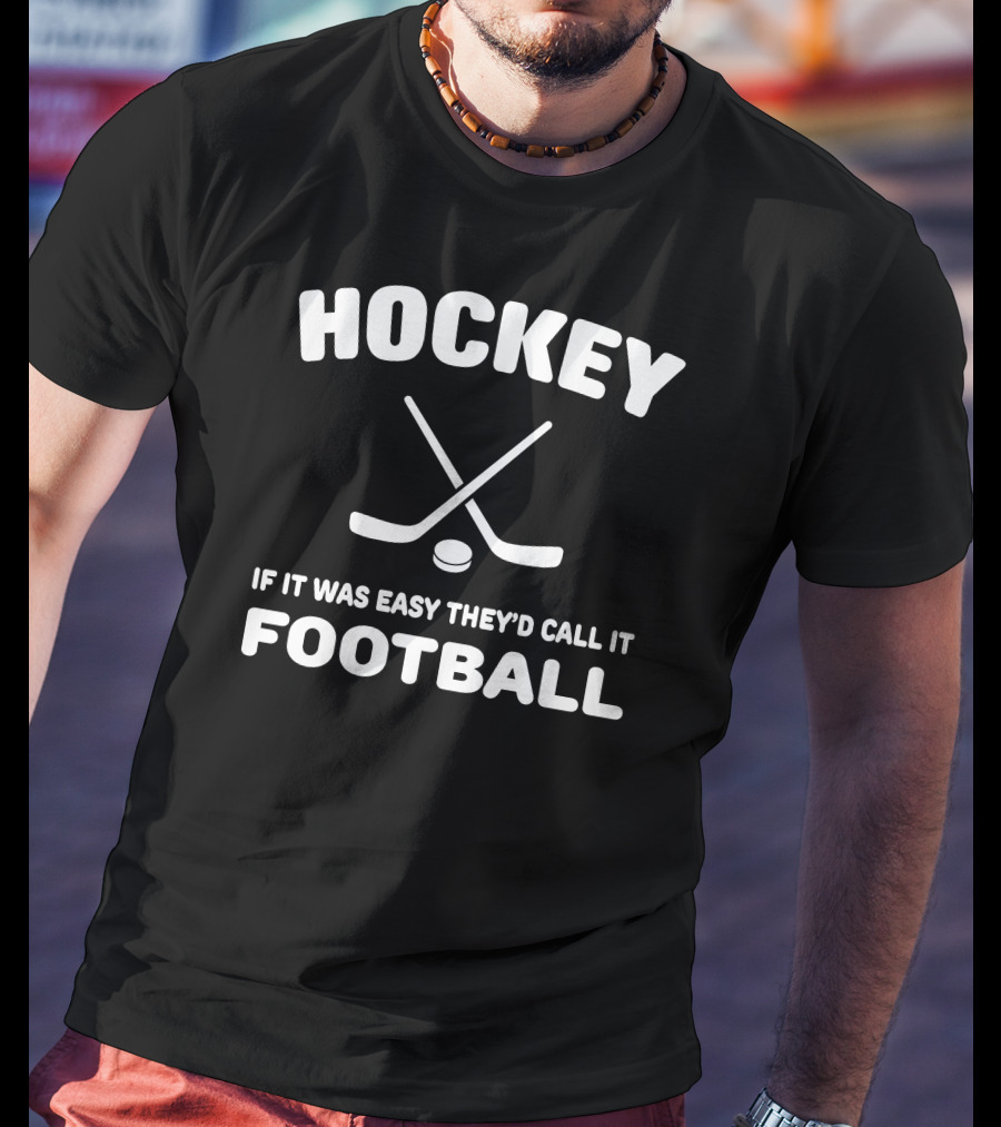 Hockey If It Was Easy They'd Call It Football Crossed Sticks And Puck T-Shirt