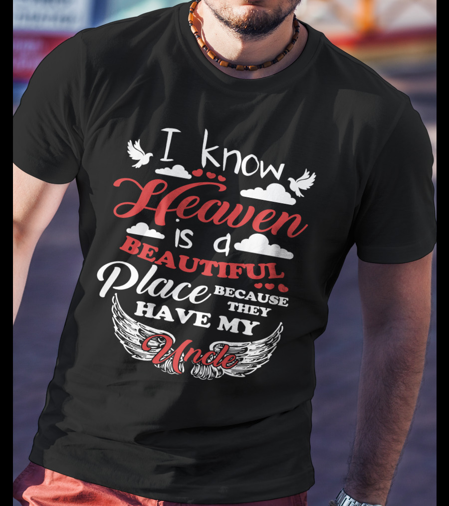 I Know Heaven Is A Beautiful Place Because They Have My Uncle Wings And Clouds T-Shirt