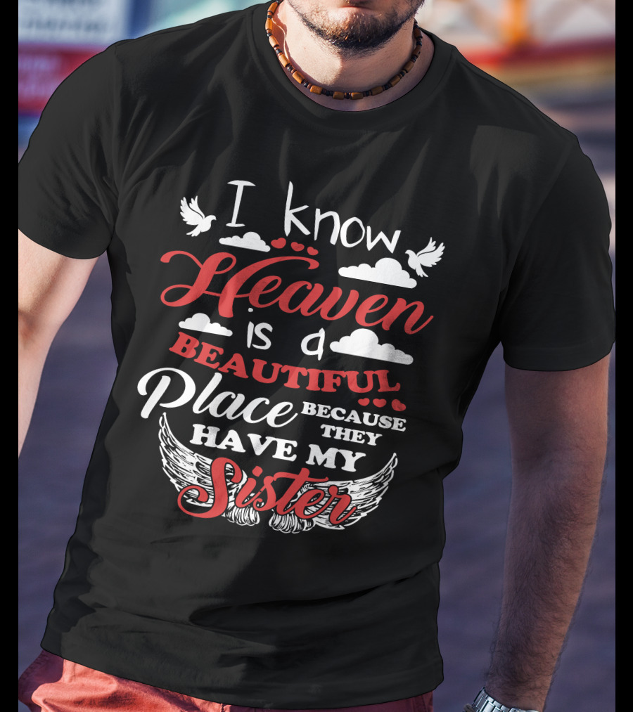 I Know Heaven Is A Beautiful Place Because They Have My Sister With Wings And Clouds T-Shirt