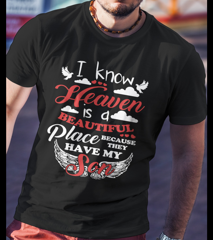 I Know Heaven Is A Beautiful Place Because They Have My Son Wings Clouds Doves T-Shirt