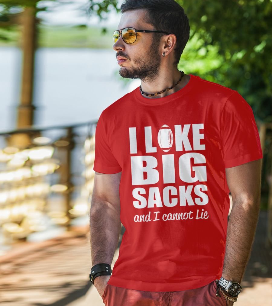 I Like Big Sacks Football Humor And I Cannot Lie T-Shirt
