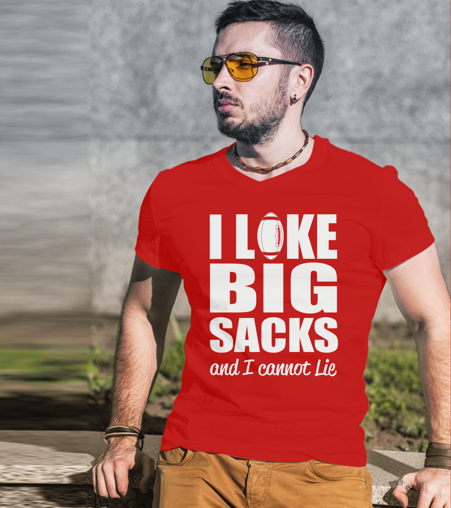 I Like Big Sacks Football Humor And I Cannot Lie T-Shirt