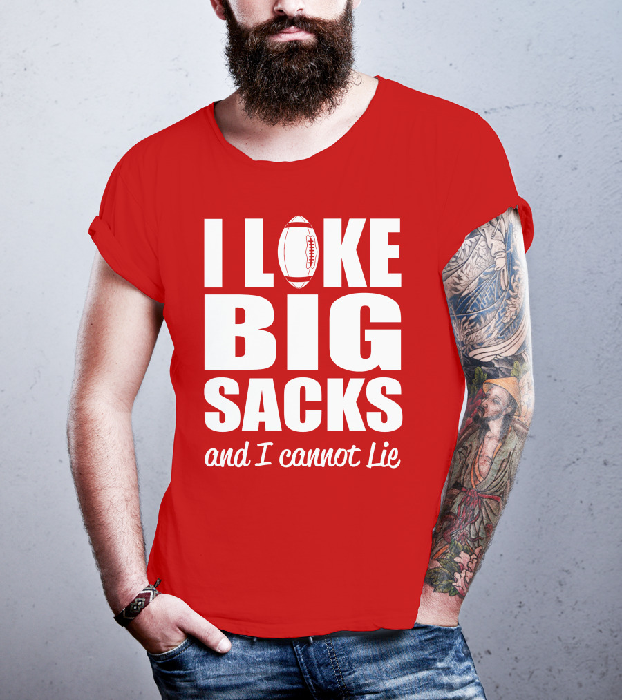 I Like Big Sacks Football Humor And I Cannot Lie T-Shirt