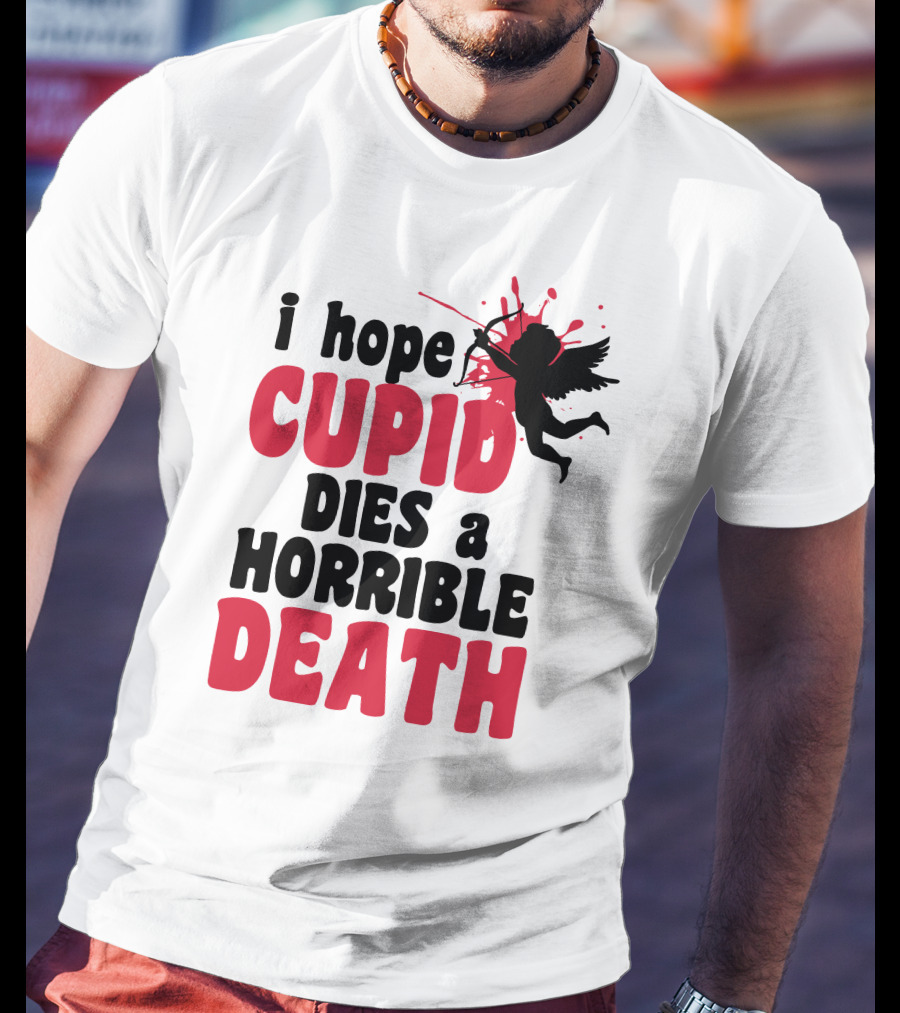 I Hope Cupid Dies A Horrible Death Silhouette And Red Splash T-Shirt