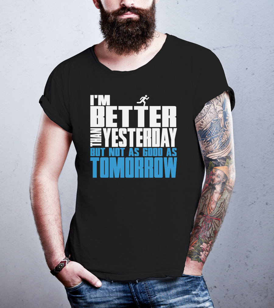 I'm Better Than Yesterday But Not As Good As Tomorrow Running T-Shirt