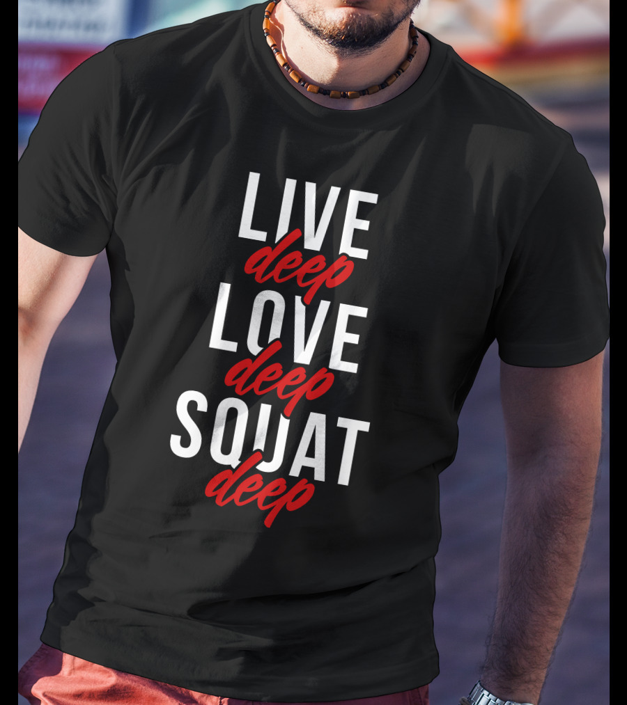 Live Deep Love Deep Squat Deep T-Shirt
