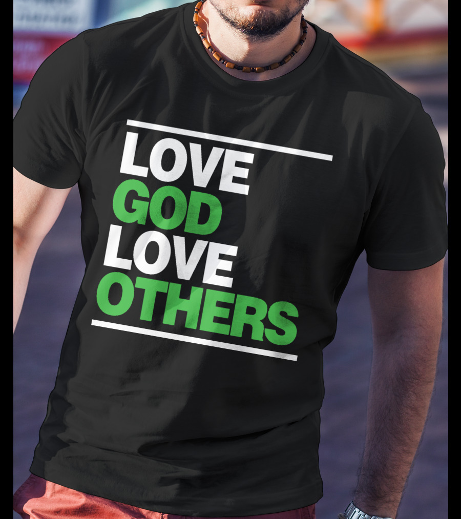 LOVE GOD LOVE OTHERS Text T-Shirt