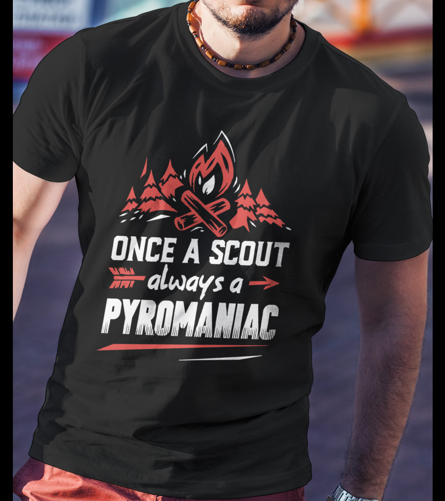Once A Scout Always A Pyromaniac Campfire Forest Trees Flame T-Shirt