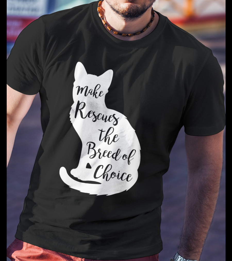 Make Rescues The Breed Of Choice Cat T-Shirt