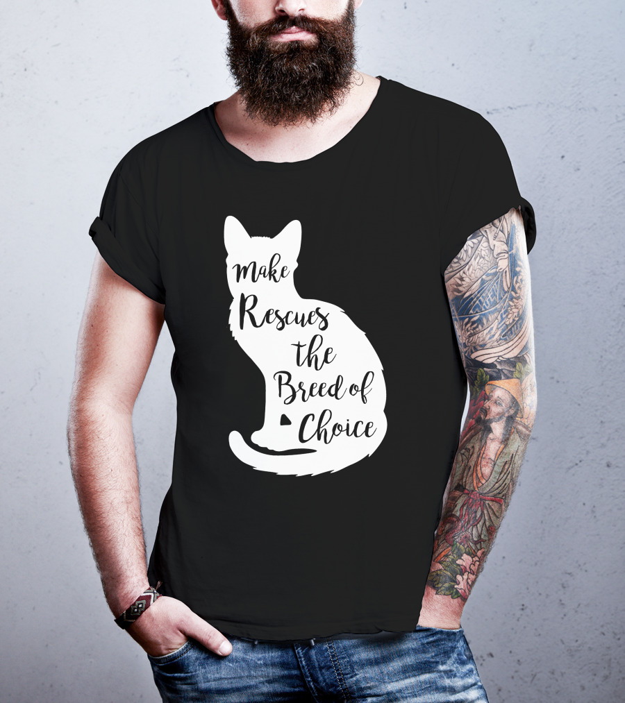 Make Rescues The Breed Of Choice Cat T-Shirt