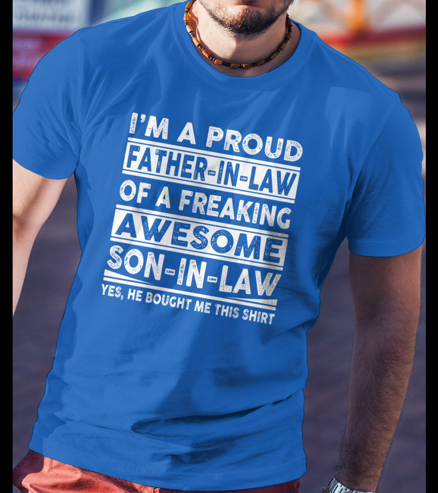 I'm A Proud Father In Law Of A Freaking Awesome Son In Law T-Shirt