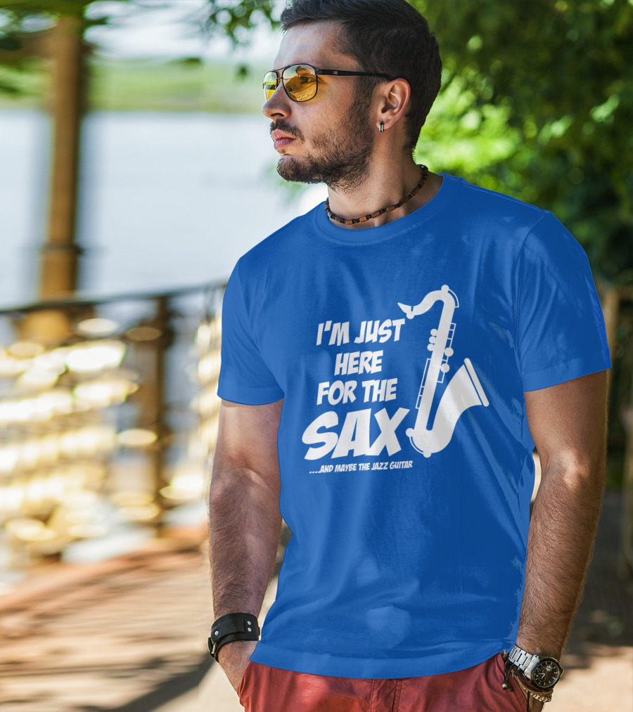 I'm Just Here For The Sax And Maybe The Jazz Guitar T-Shirt